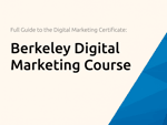 Berkeley Digital Marketing Course: The Full Guide to the Digital Marketing Certificate Program