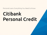 Citibank Personal Credit: Personal Loans Everything You Need to Know