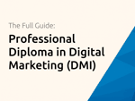 Professional Diploma in Digital Marketing (DMI): The Full Guide