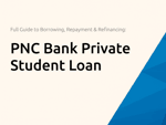 PNC Bank Private Student Loan: The Full Guide to Borrowing, Repayment & Refinancing